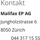 KontaktMalifax EP AGJungholzstrasse 68050 Zürich         044 317 15 55